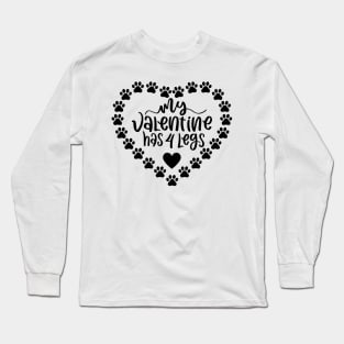 My Valentine Has 4 Legs. Funny Dog Or Cat Owner Design For All Dog And Cat Lovers. Long Sleeve T-Shirt